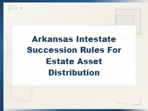 Arkansas Intestate Succession Rules for Estate Asset Distribution