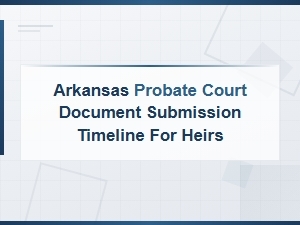 Arkansas Probate Court: Heir Document Deadlines