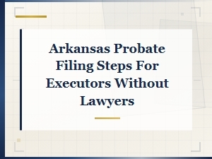 How to File Probate in Arkansas Without a Lawyer