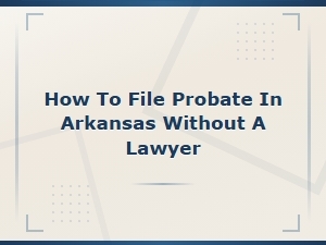 How to File Probate in Arkansas Without a Lawyer